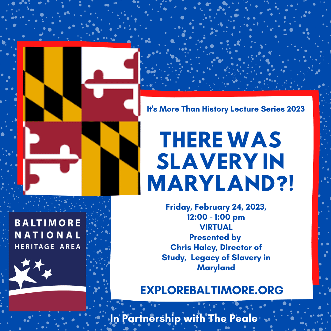 A blue graphic that shows part of the Maryland state flag and the Baltimore National Heritage Logo. The title on the graphic is There Was Slavery in Maryland?