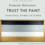 Poster for Francine Halvorsen's 'Trust the Paint' exhibition; features a horizontal striped abstract painting with black, gray, white, and ochre bands.